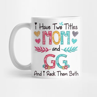 I Have Two Titles Mom And Gg And I Rock Them Both Wildflower Happy Mother's Day Mug